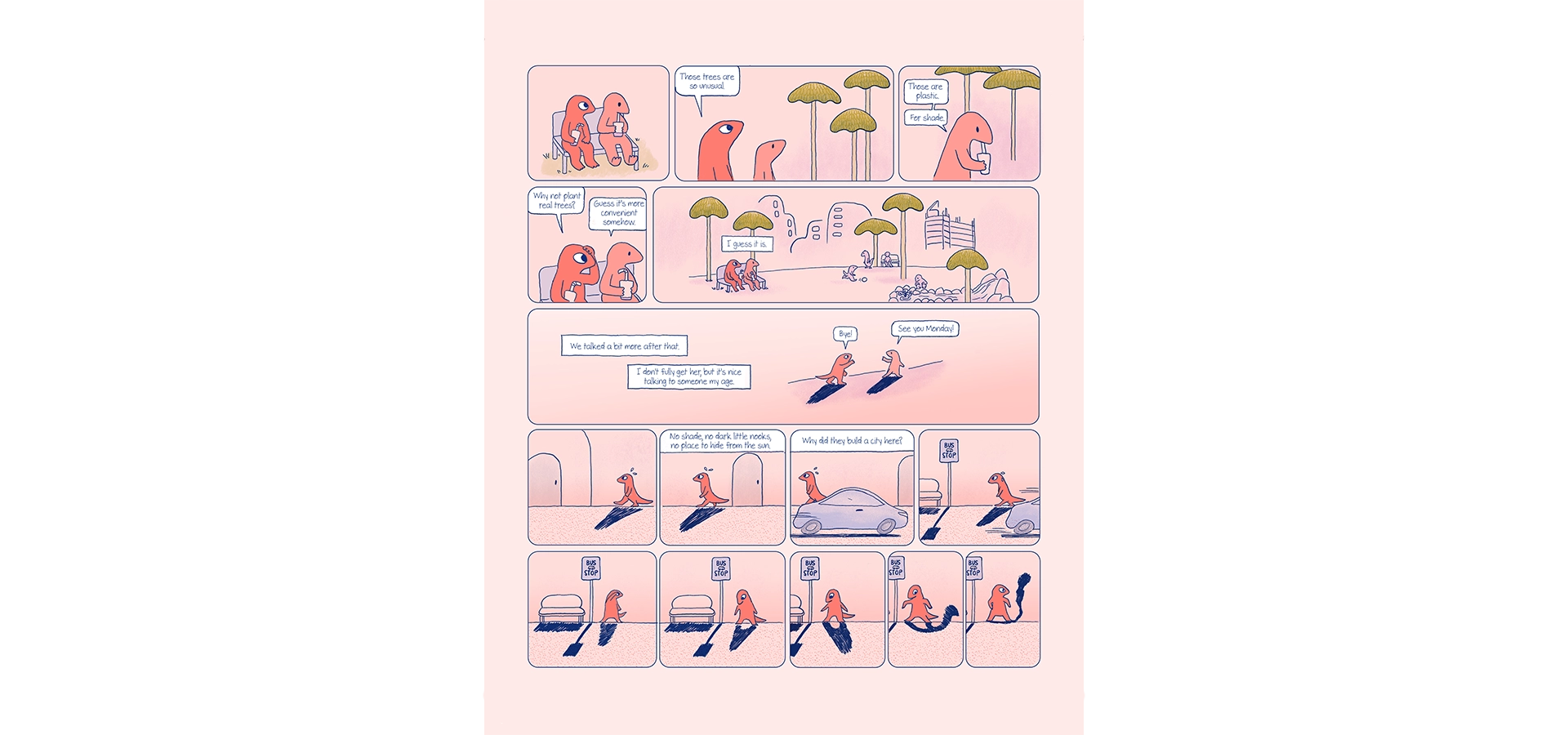 Comics sequence on a pink background. Two orange geckos, Eva and Em, sit on a bench and observe unusual looking trees. Em notes they are not real, but plastic. They’ve been set up to provide shade. She assumes they’re more convenient than real trees. Eva and Em part ways in the street. Eva stops at a bus stop and observes her shadow project on the floor. The shadow moves on its own and lifts up from the ground.