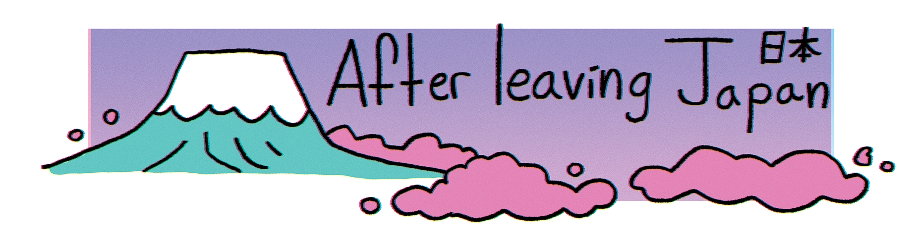 A colorful image of mt. Fuji. text saying “After leaving Japan.”
